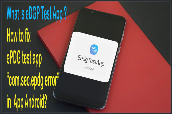 What is EPDG Test App and How to Fix Epdg Test App on Android