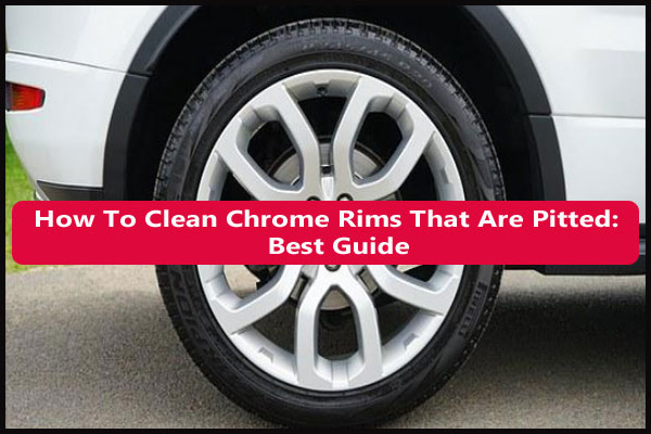 How To Clean Chrome Rims That Are Pitted