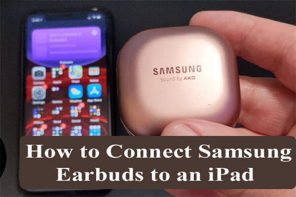 How to Connect Samsung Earbuds to an iPad