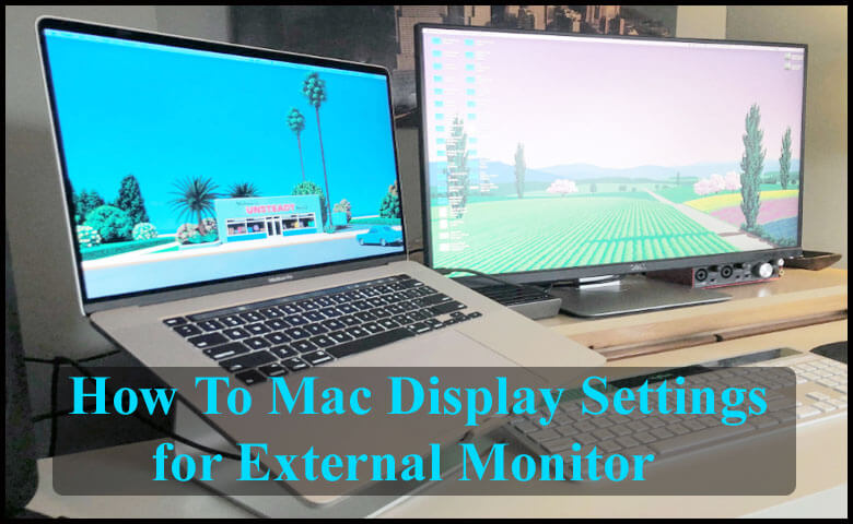 How to Mac Display Settings for External Monitor