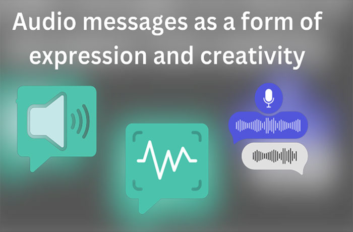Audio messages as a form of expression and creativity