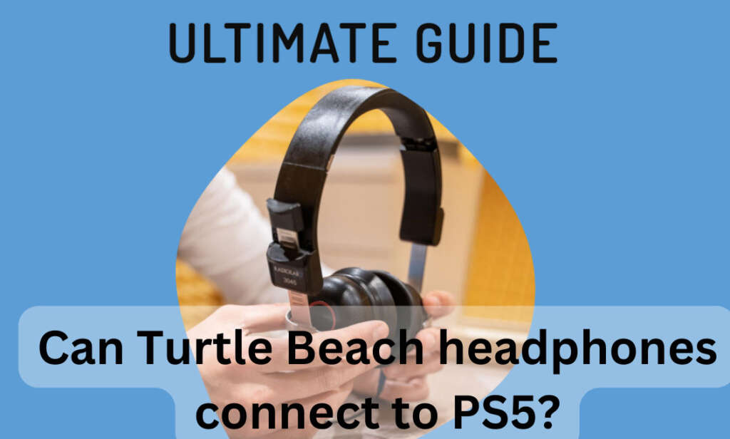 Can Turtle Beach headphones connect to PS5
