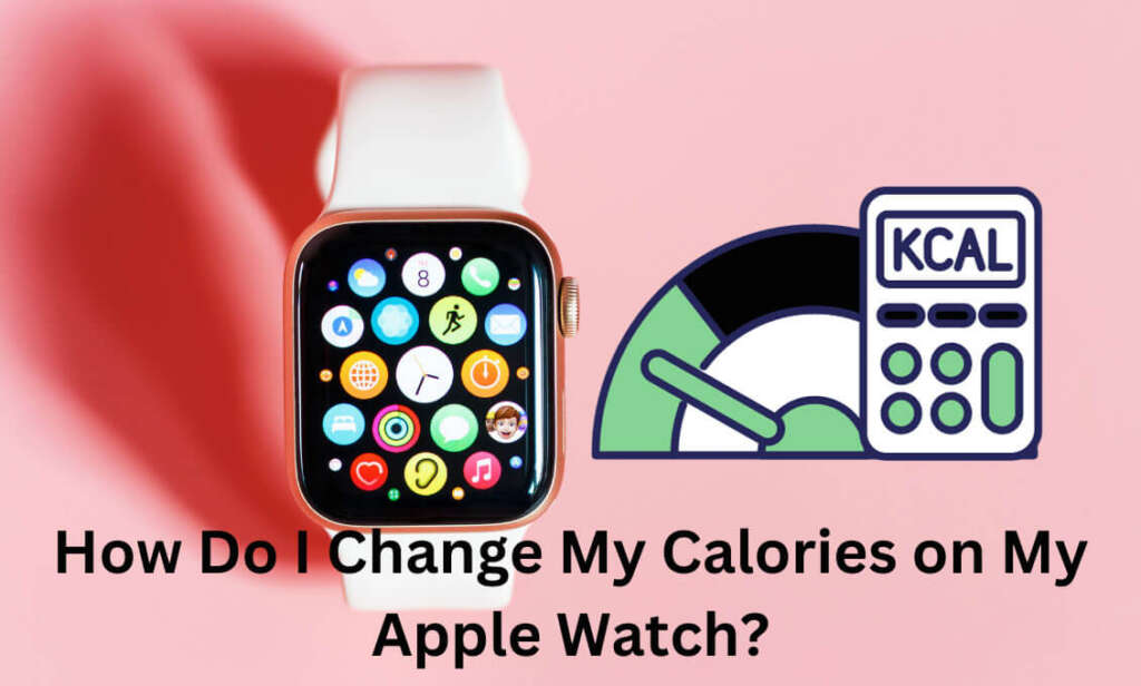 How Do I Change My Calories on My Apple Watch