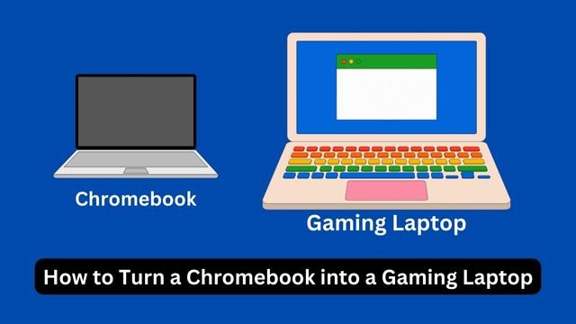 How to Turn a Chromebook into a Gaming Laptop