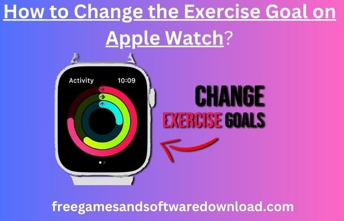 How to Change the Exercise Goal on Apple Watch