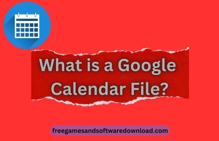 What is a Google Calendar File?